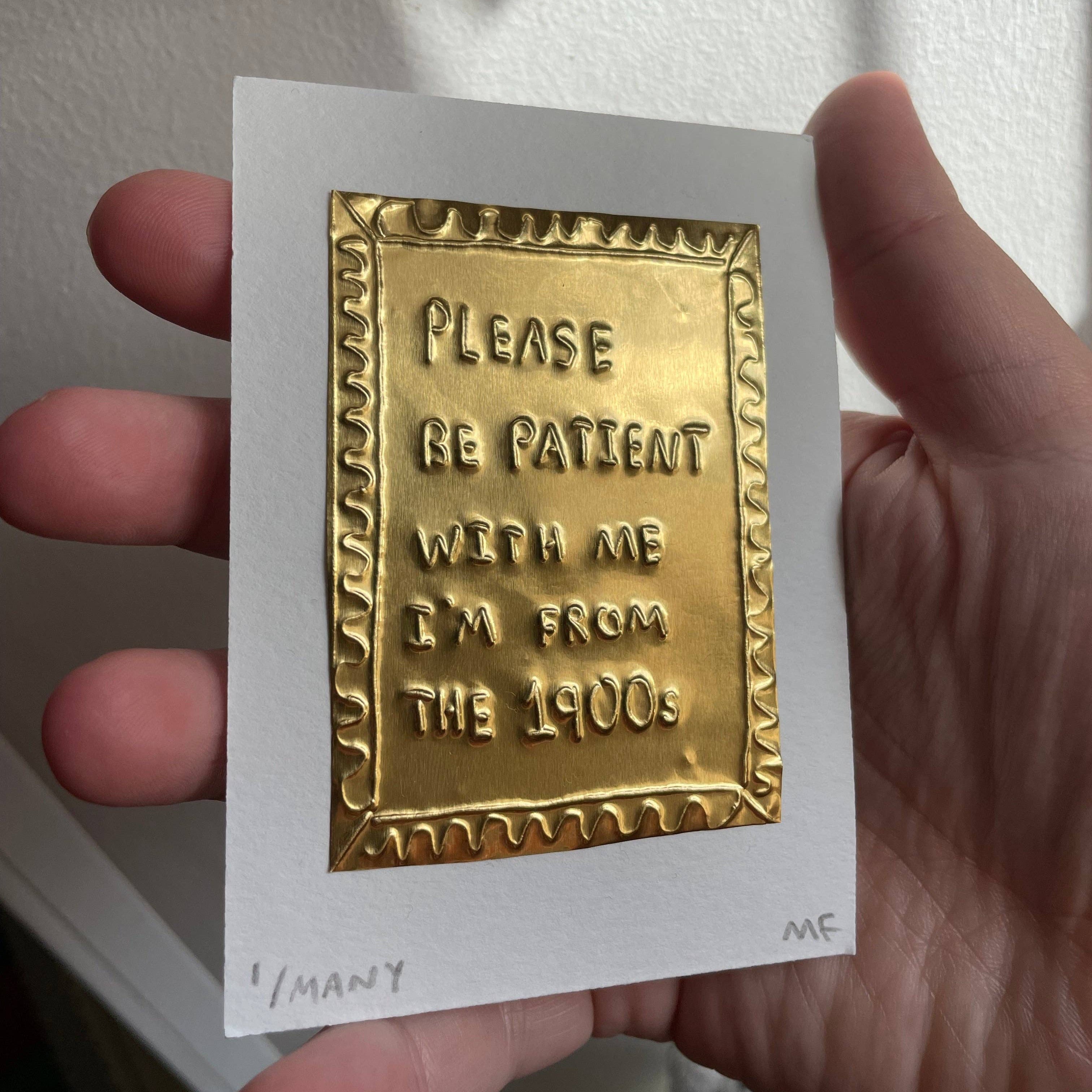 Please be patient with me I'm from the 1900s tin embossing | Tin Embossing Original Artwork